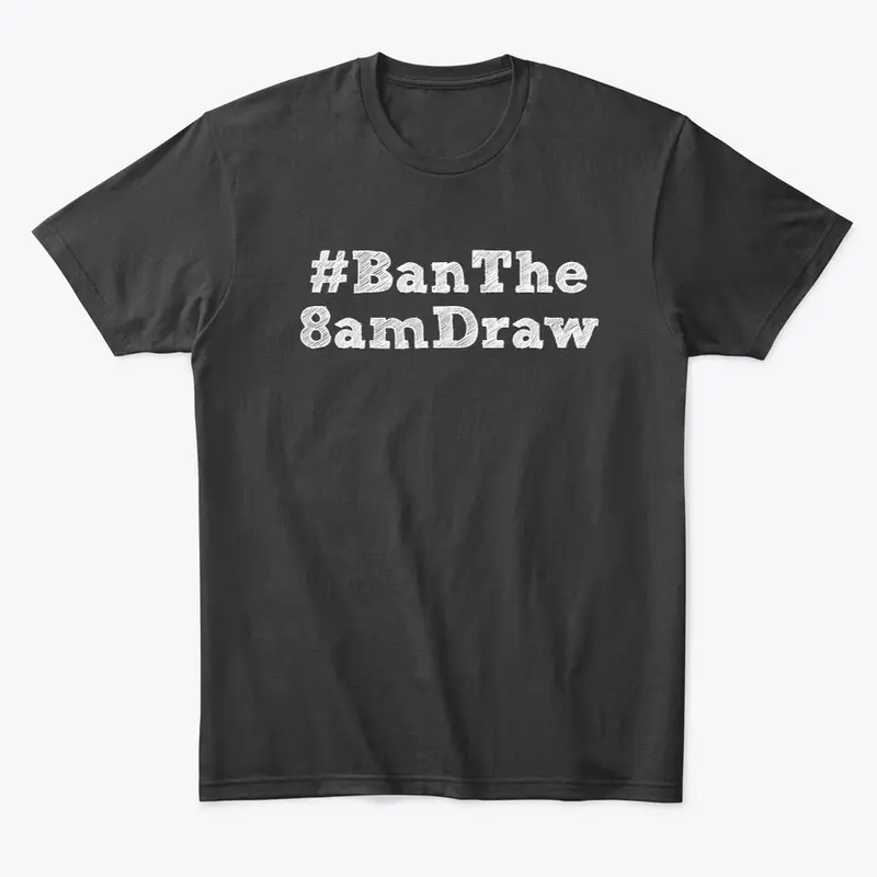 Ban The 8am Draw Shirt