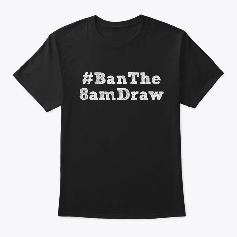 Ban The 8am Draw Shirt